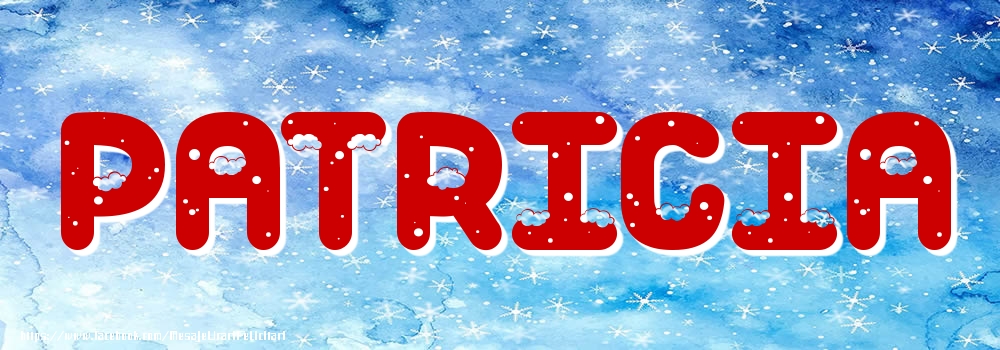 Felicitari cu numele tau - Poza cu numele Patricia - Iarna