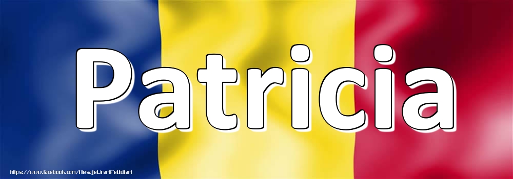 Felicitari cu numele tau - Numele Patricia pe steagul României