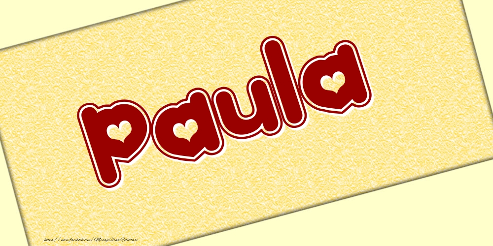 Felicitari cu numele tau - Poza cu numele Paula - Scris cu inimioare