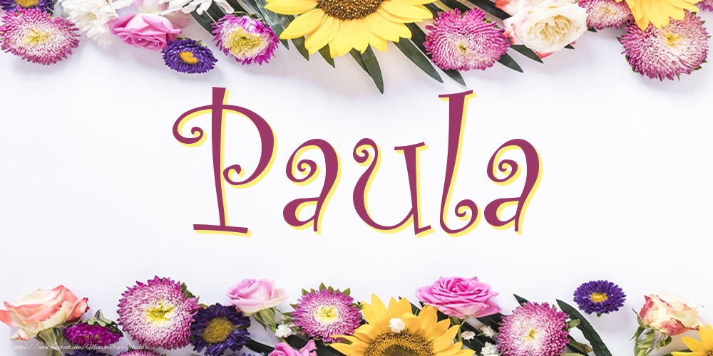 Felicitari cu numele tau -  Poza cu numele Paula - Flori