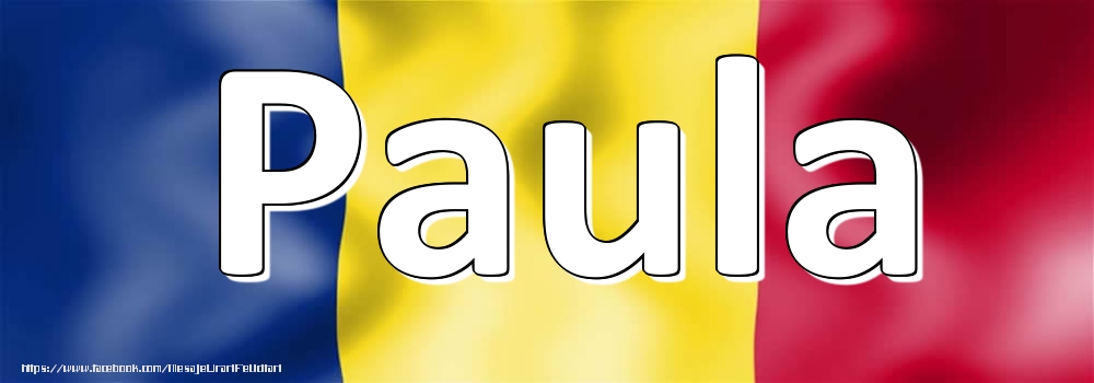 Felicitari cu numele tau - Numele Paula pe steagul României
