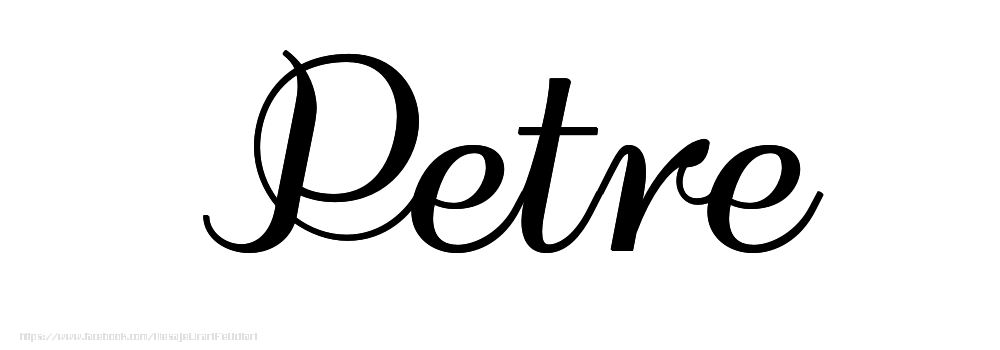 Felicitari cu numele tau - Imagine cu numele Petre - Scris de mână