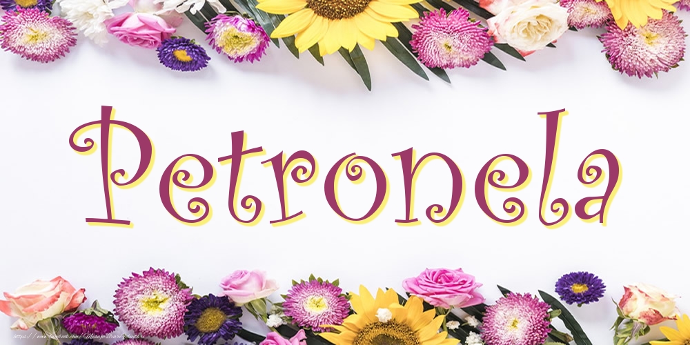 Felicitari cu numele tau - Poza cu numele Petronela - Flori