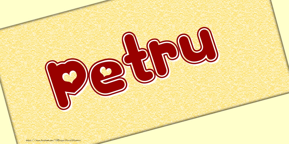 Felicitari cu numele tau - Poza cu numele Petru - Scris cu inimioare