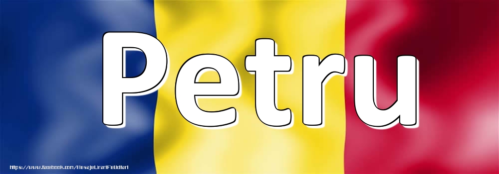 Felicitari cu numele tau - Numele Petru pe steagul României