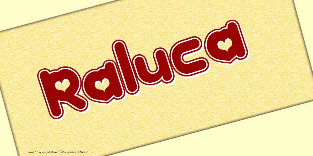 Felicitari cu numele tau - Poza cu numele Raluca - Scris cu inimioare