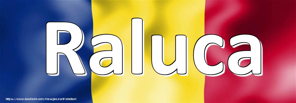 Felicitari cu numele tau - Numele Raluca pe steagul României