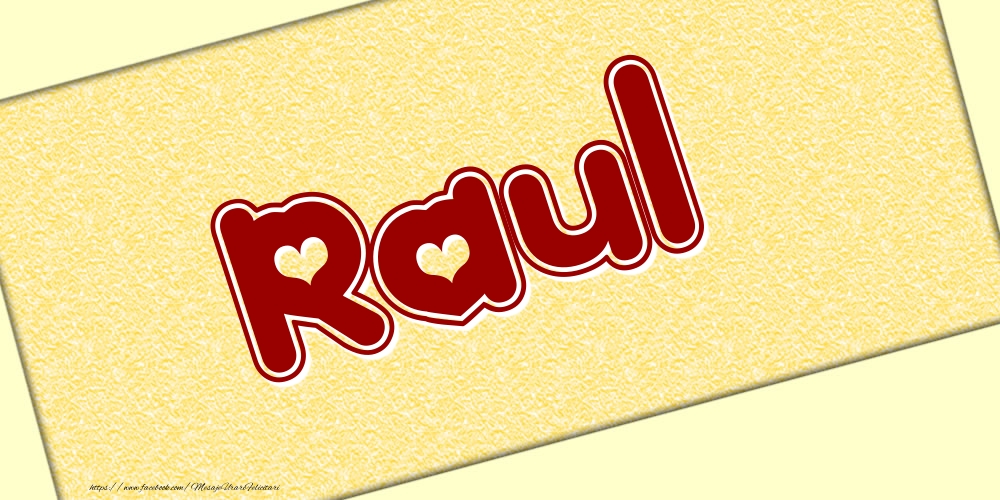 Felicitari cu numele tau - Poza cu numele Raul - Scris cu inimioare