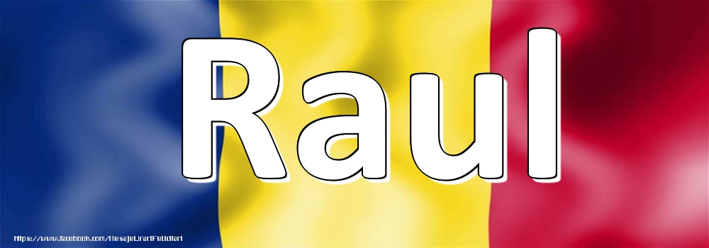 Felicitari cu numele tau - Numele Raul pe steagul României