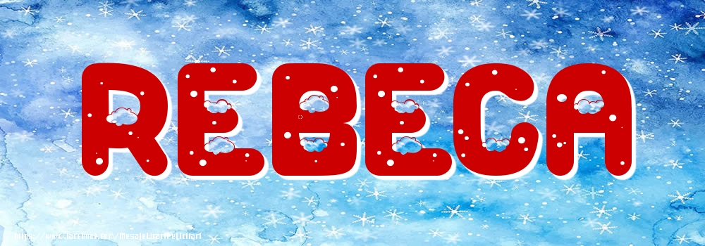 Felicitari cu numele tau - Poza cu numele Rebeca - Iarna