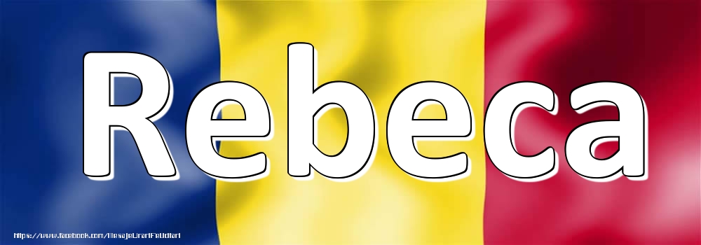 Felicitari cu numele tau - Numele Rebeca pe steagul României