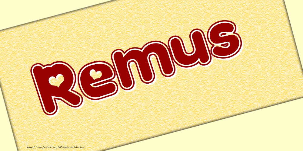 Felicitari cu numele tau - Poza cu numele Remus - Scris cu inimioare