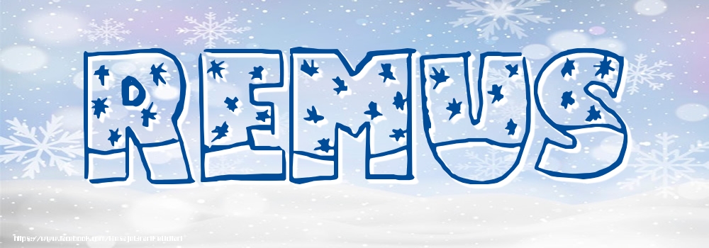 Felicitari cu numele tau - ❄️❄️ Zăpadă | Imagine cu numele Remus - Iarna