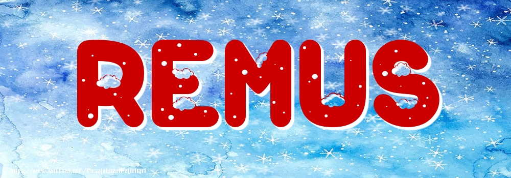 Felicitari cu numele tau - ❄️❄️ Zăpadă | Poza cu numele Remus - Iarna
