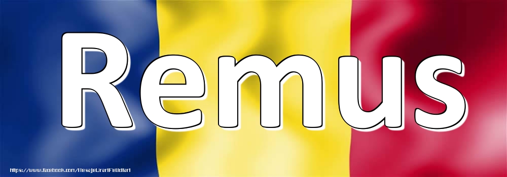 Felicitari cu numele tau - Numele Remus pe steagul României