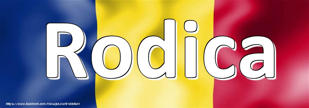 Felicitari cu numele tau - Numele Rodica pe steagul României