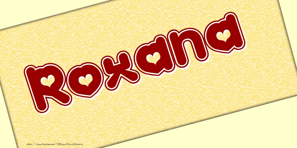 Felicitari cu numele tau - Poza cu numele Roxana - Scris cu inimioare
