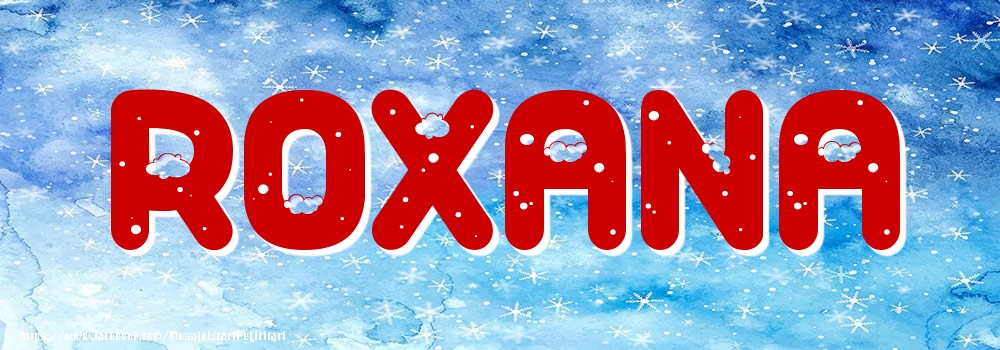 Felicitari cu numele tau - Poza cu numele Roxana - Iarna