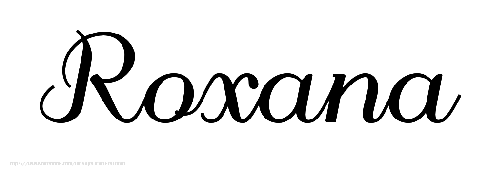 Felicitari cu numele tau - Imagine cu numele Roxana - Scris de mână