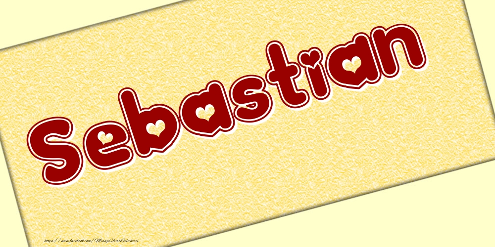 Felicitari cu numele tau - Poza cu numele Sebastian - Scris cu inimioare