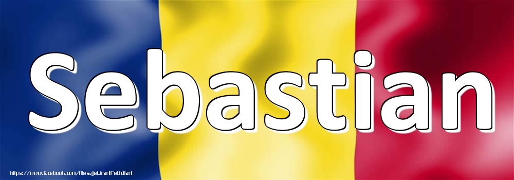 Felicitari cu numele tau - Numele Sebastian pe steagul României