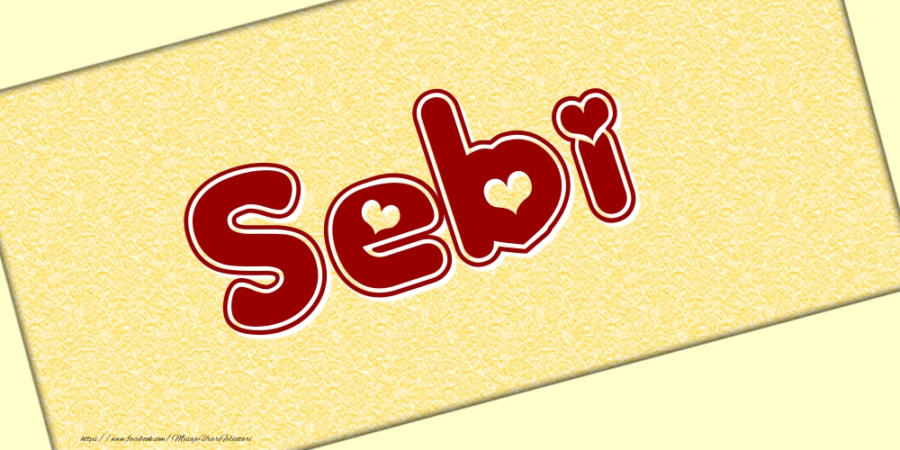 Felicitari cu numele tau - Poza cu numele Sebi - Scris cu inimioare