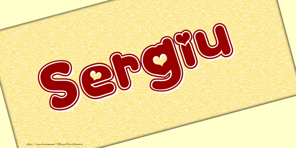 Felicitari cu numele tau - Poza cu numele Sergiu - Scris cu inimioare