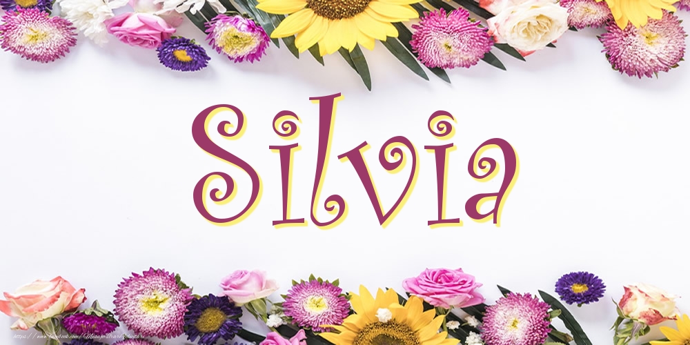 Felicitari cu numele tau - Poza cu numele Silvia - Flori