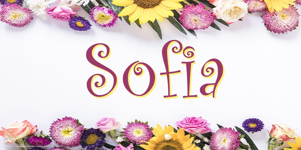 Felicitari cu numele tau - Poza cu numele Sofia - Flori