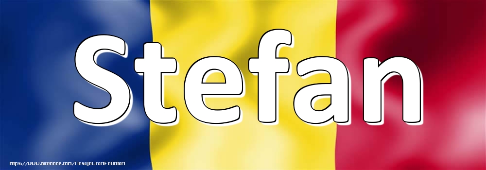 Felicitari cu numele tau - Numele Stefan pe steagul României