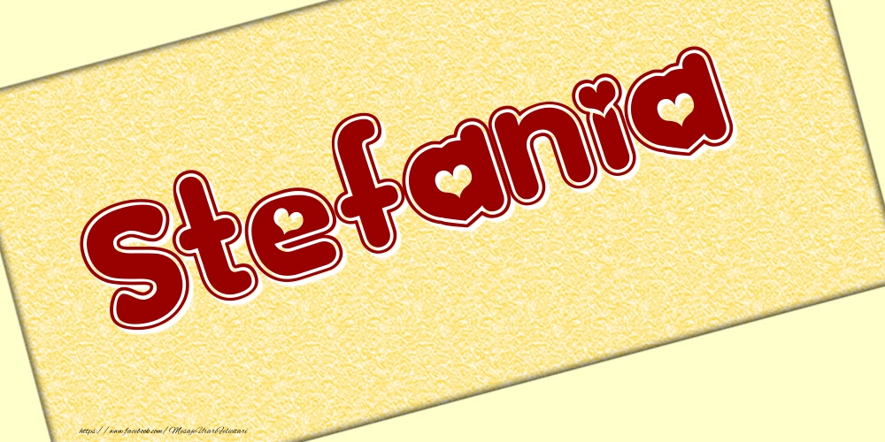 Felicitari cu numele tau - Poza cu numele Stefania - Scris cu inimioare