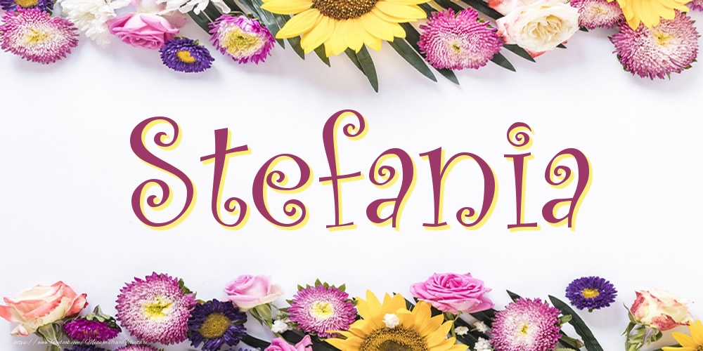 Felicitari cu numele tau - Poza cu numele Stefania - Flori