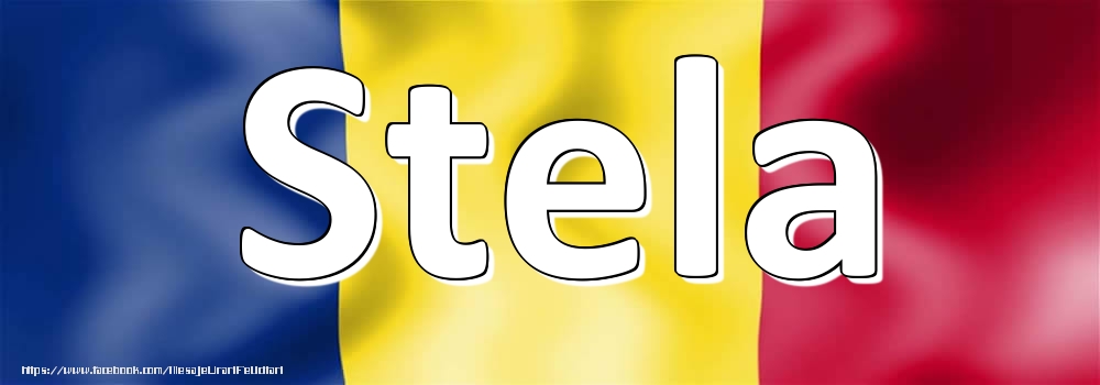 Felicitari cu numele tau - Numele Stela pe steagul României