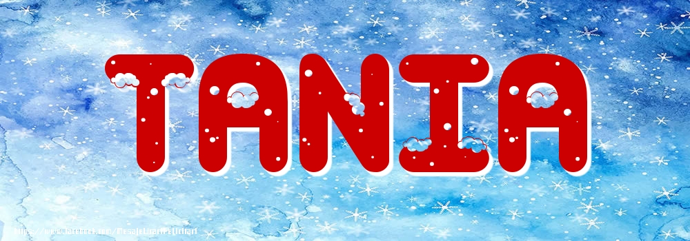 Felicitari cu numele tau - Poza cu numele Tania - Iarna