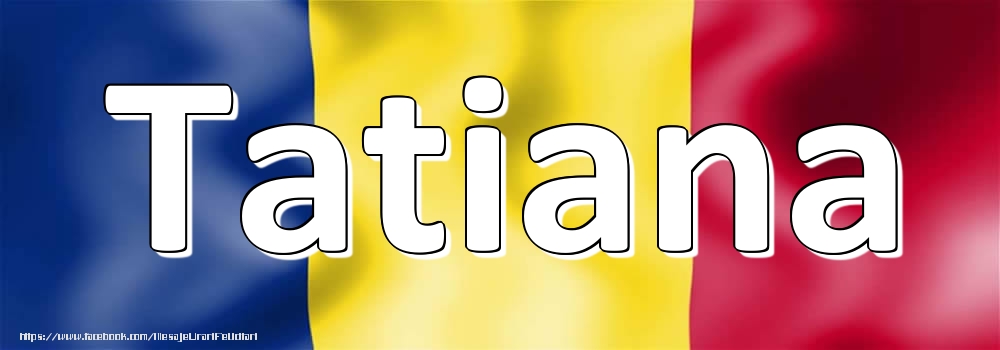 Felicitari cu numele tau - Trandafiri | Numele Tatiana pe steagul României