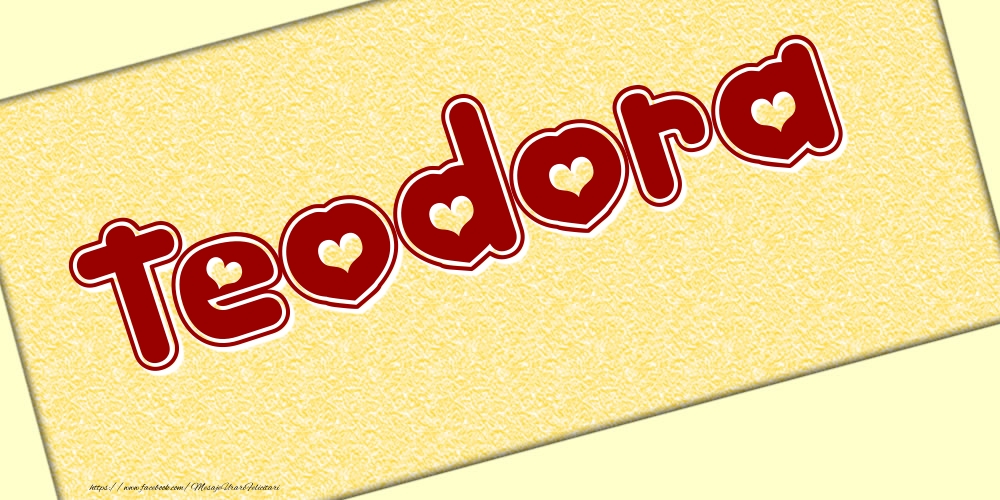 Felicitari cu numele tau - Poza cu numele Teodora - Scris cu inimioare