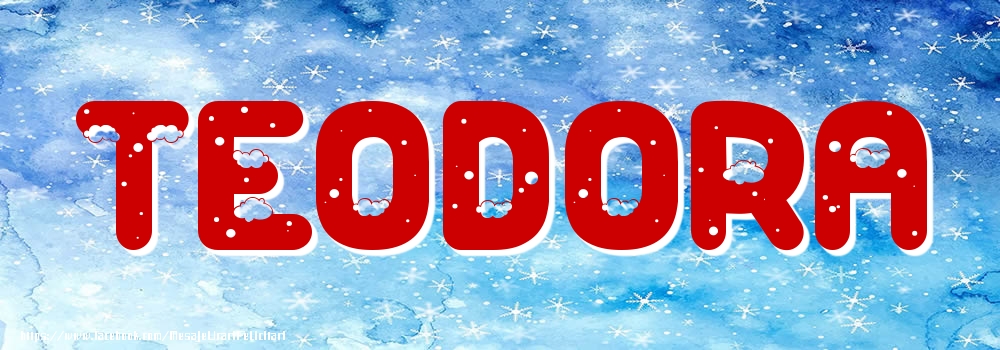 Felicitari cu numele tau - Poza cu numele Teodora - Iarna
