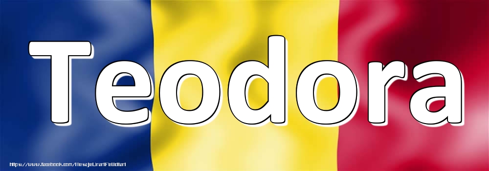 Felicitari cu numele tau - Numele Teodora pe steagul României