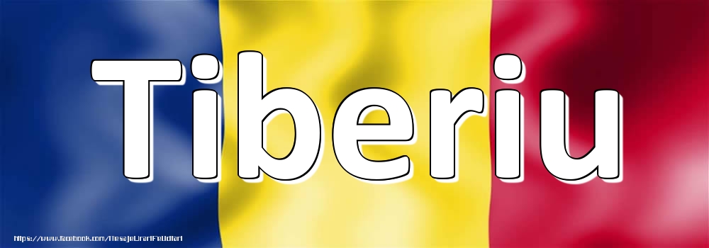 Felicitari cu numele tau - Numele Tiberiu pe steagul României