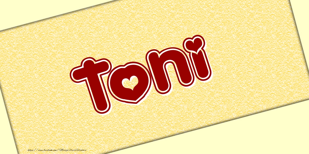 Felicitari cu numele tau - Poza cu numele Toni - Scris cu inimioare