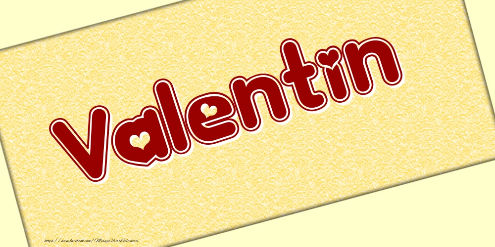 Felicitari cu numele tau - Poza cu numele Valentin - Scris cu inimioare
