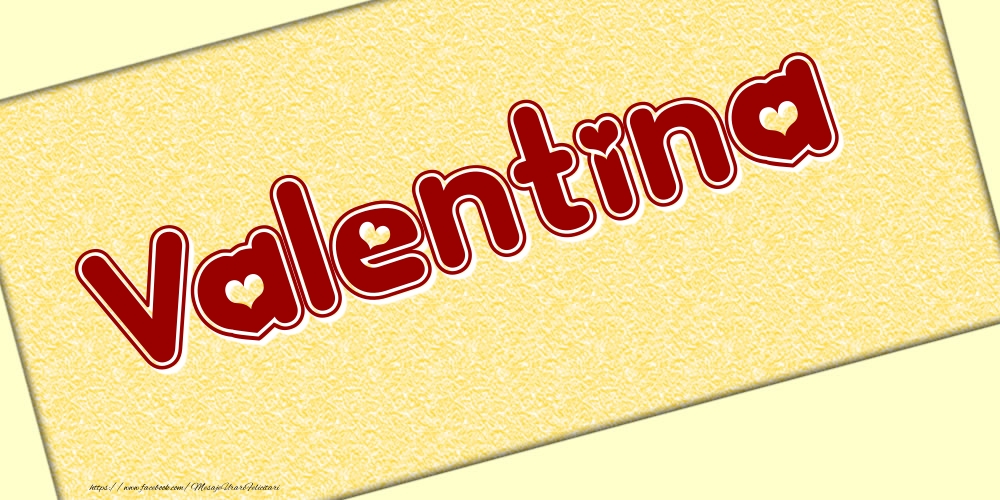 Felicitari cu numele tau - Poza cu numele Valentina - Scris cu inimioare