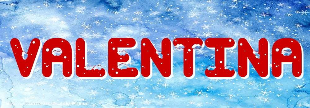 Felicitari cu numele tau - Poza cu numele Valentina - Iarna
