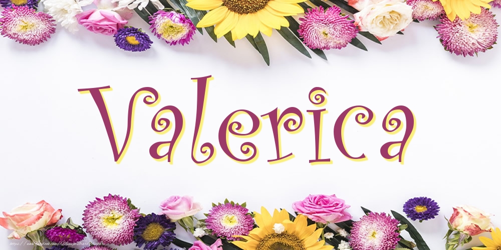 Felicitari cu numele tau - Poza cu numele Valerica - Flori