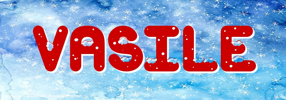 Felicitari cu numele tau - Poza cu numele Vasile - Iarna