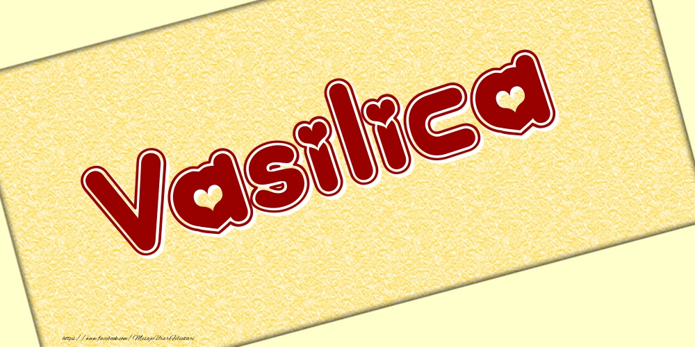 Felicitari cu numele tau - Poza cu numele Vasilica - Scris cu inimioare