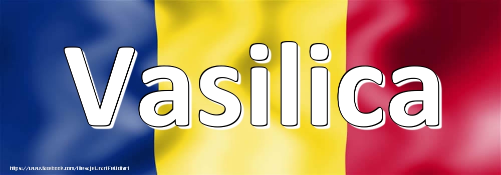 Felicitari cu numele tau - Numele Vasilica pe steagul României