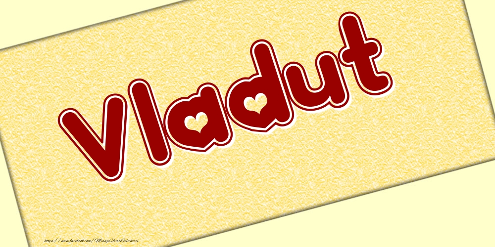 Felicitari cu numele tau - Poza cu numele Vladut - Scris cu inimioare