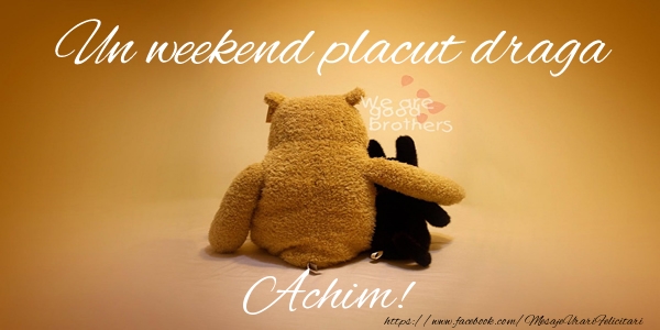 Felicitari de prietenie - Ursuleti | Un weekend placut draga Achim!