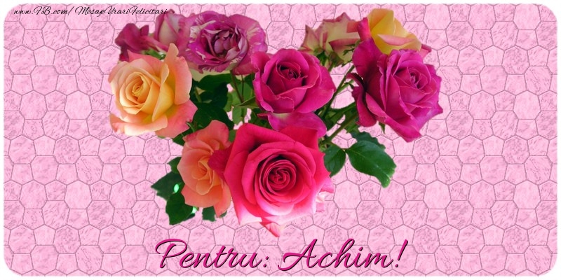 Felicitari de prietenie - Trandafiri | Pentru Achim